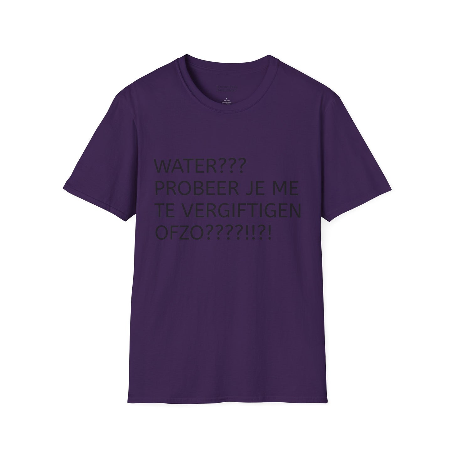 WATER PROBEER JE ME TE VERGIFTIGEN OFZO???!!?! T-Shirt