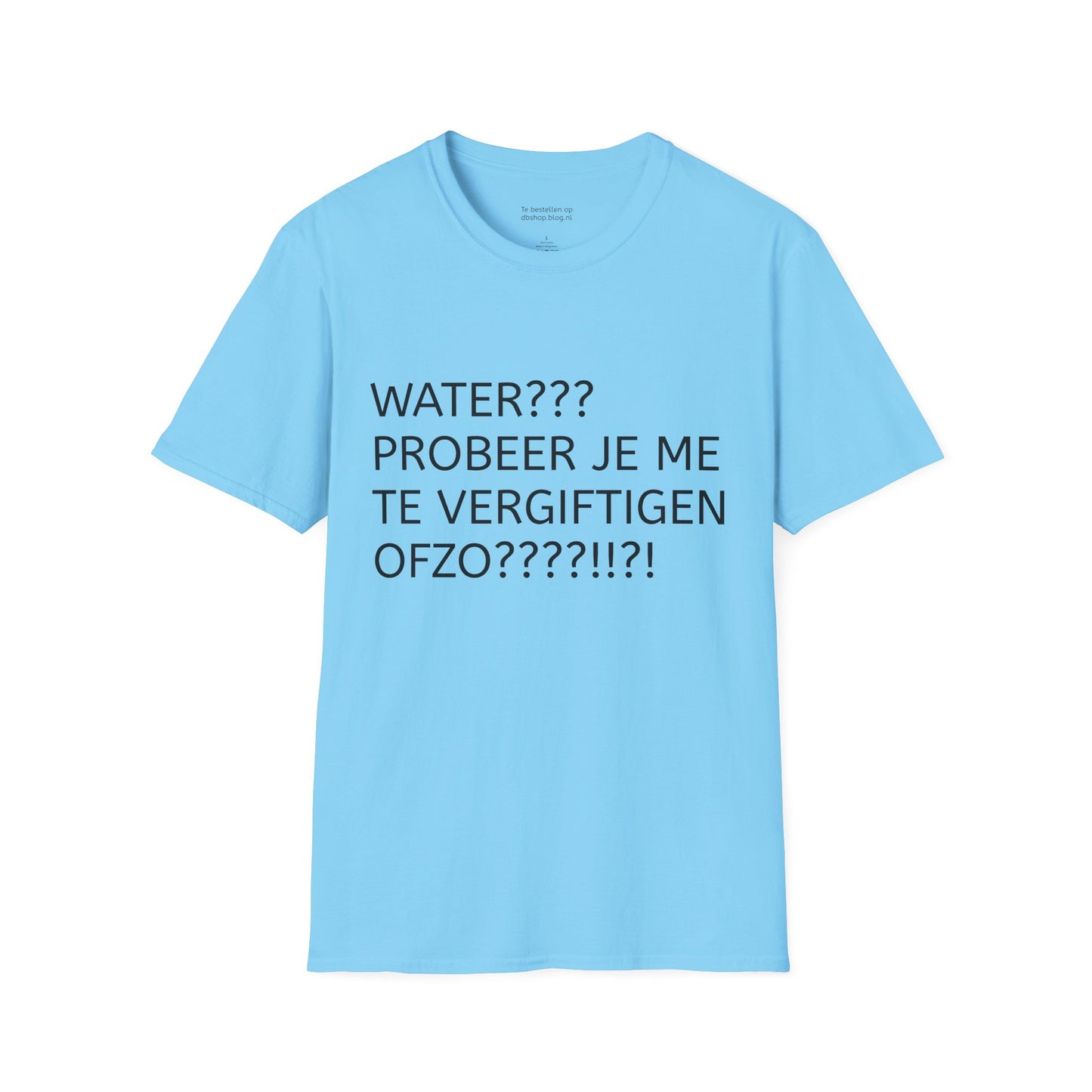 WATER PROBEER JE ME TE VERGIFTIGEN OFZO???!!?! T-Shirt