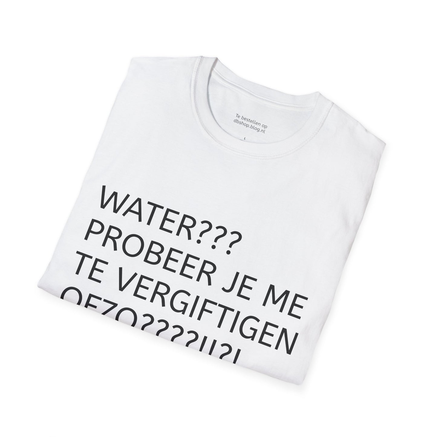 WATER PROBEER JE ME TE VERGIFTIGEN OFZO???!!?! T-Shirt