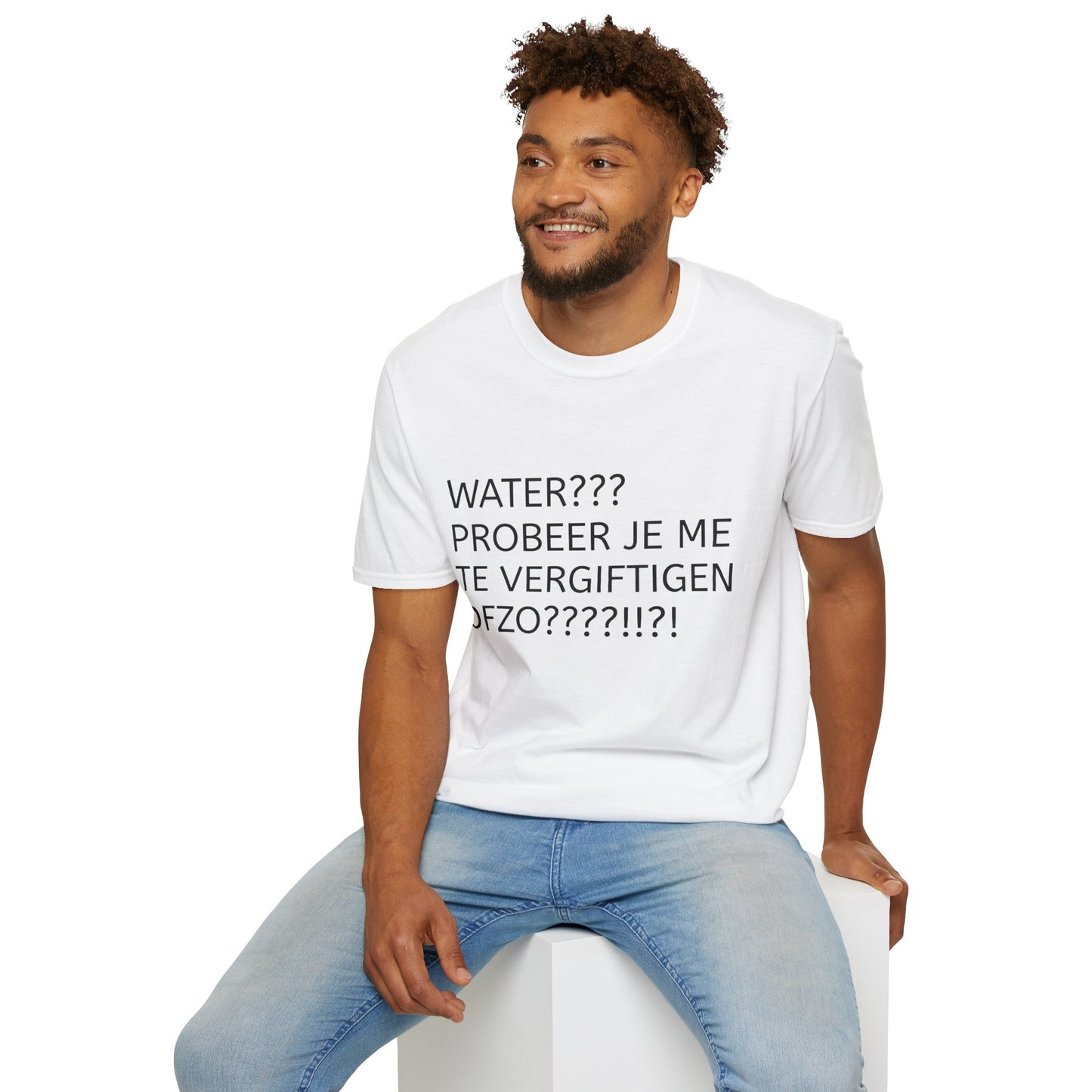 WATER PROBEER JE ME TE VERGIFTIGEN OFZO???!!?! T-Shirt