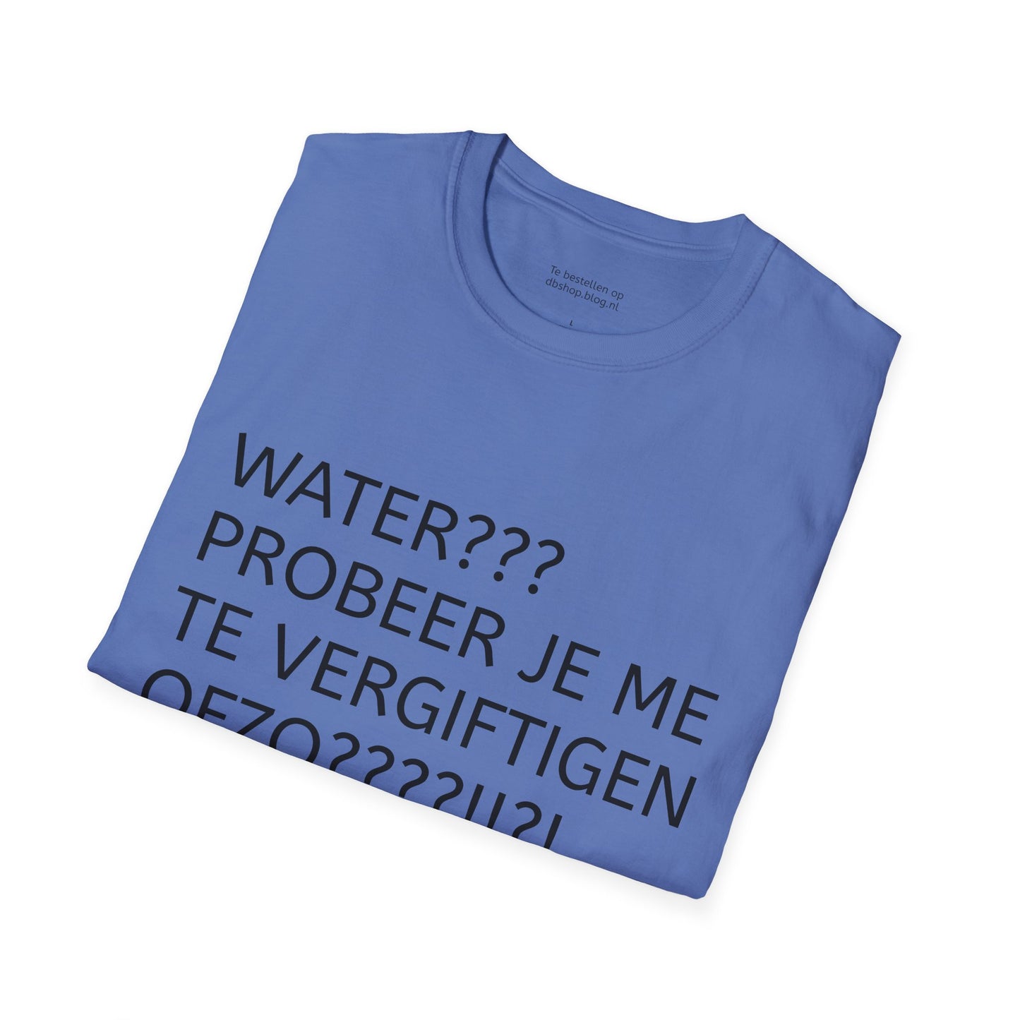 WATER PROBEER JE ME TE VERGIFTIGEN OFZO???!!?! T-Shirt