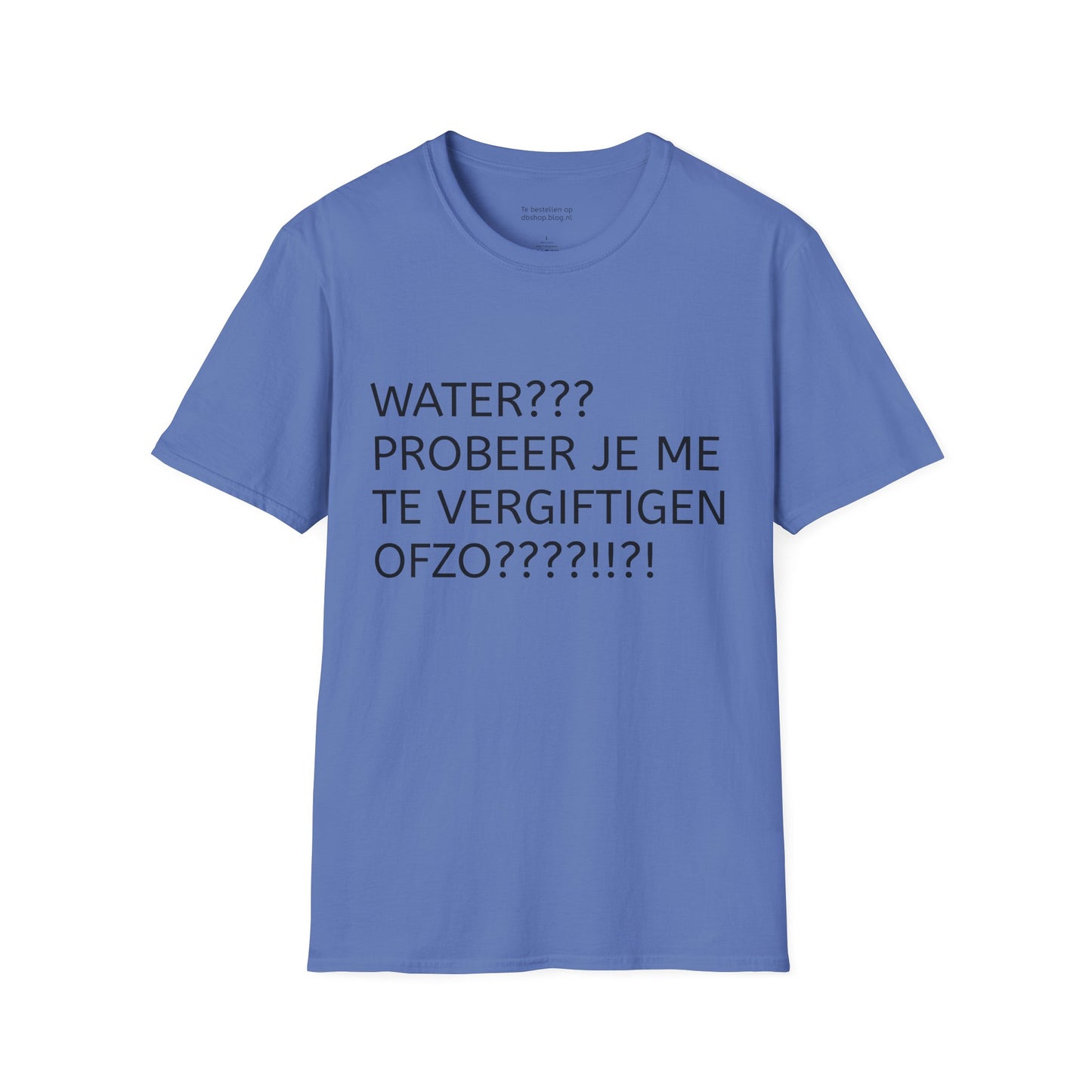 WATER PROBEER JE ME TE VERGIFTIGEN OFZO???!!?! T-Shirt