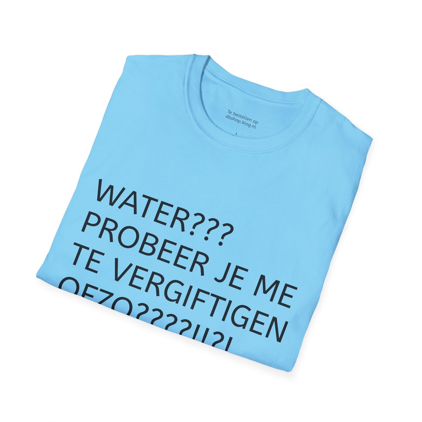 WATER PROBEER JE ME TE VERGIFTIGEN OFZO???!!?! T-Shirt