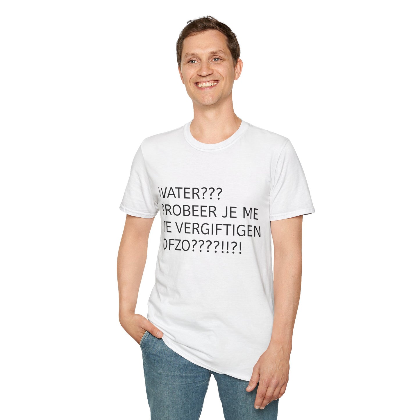WATER PROBEER JE ME TE VERGIFTIGEN OFZO???!!?! T-Shirt